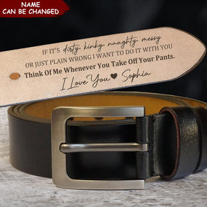 If It's Dirty, Kinky, Naughty, Messy - Personalized Engraved Leather Belt