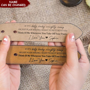 If It's Dirty, Kinky, Naughty, Messy - Personalized Engraved Leather Belt
