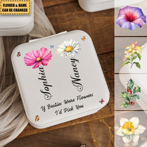 If Besties Were Flowers I'd Pick You - Personalized Jewelry Box