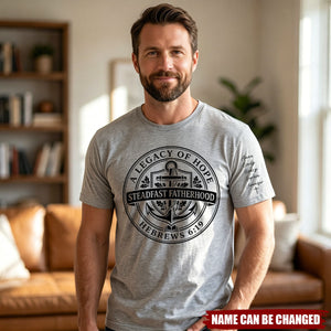 Father's Day Gifts, A Legacy Of Hope Steadfast Fatherhood - Personalized Shirt