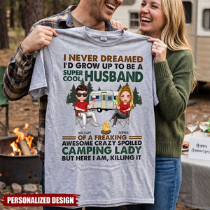 I Never Dreamed I'd Grow Up To Be A Super Cool Husband Camping - Personalized T Shirt - Gift For Couples, Campers, Family
