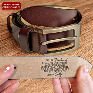 The Weird Things I Found Online You're My Favorite - Personalized Engraved Leather Belt