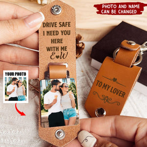 Drive Safe I Need You Here With Me - Personalized Leather Photo Keychain - Birthday Gifts For Husband