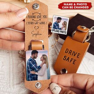 Drive Safe I F-king Love You - Personalized Leather Photo Keychain