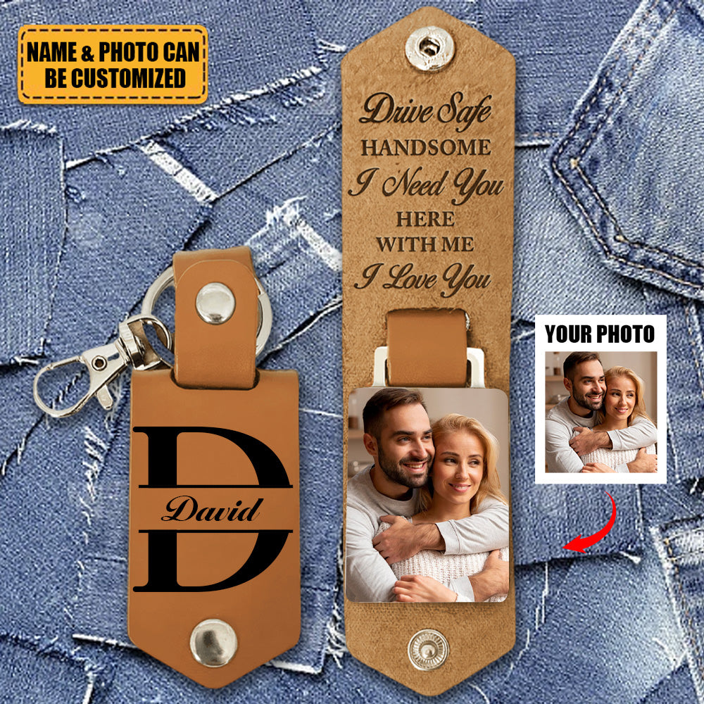 Drive Safe Handsome I Love You - Personalized Leather Photo Keychain