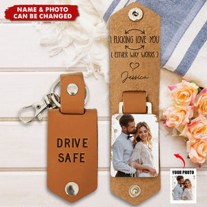 Drive Safe I F-king Love You - Personalized Leather Photo Keychain