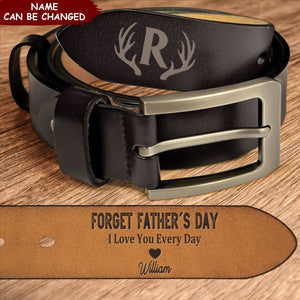 Forget Father's Day We Love You Every Day - Personalized Engraved Leather Belt