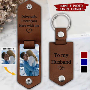 Custom Photo Drive Safe I Need You Here With Me - Gift For Boyfriends, Husbands, Couples - Personalized Leather Photo Keychain