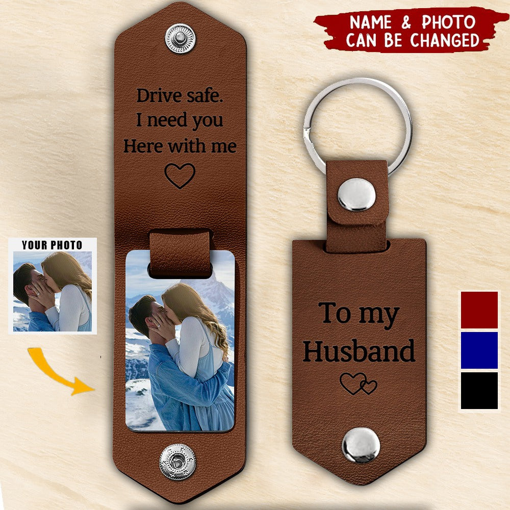 Custom Photo Drive Safe I Need You Here With Me - Gift For Boyfriends, Husbands, Couples - Personalized Leather Photo Keychain