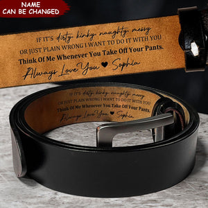 If It's Dirty, Kinky, Naughty, Messy - Personalized Engraved Leather Belt