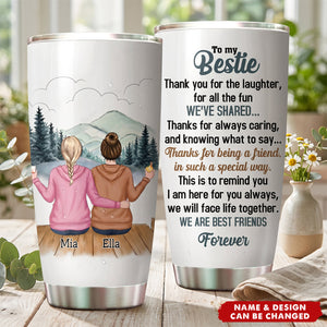 To my Bestie Thank you for the laughter for all the fun - Personalized Tumbler