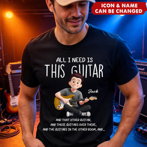 All I Need Is This Guitar - Personalized Shirt